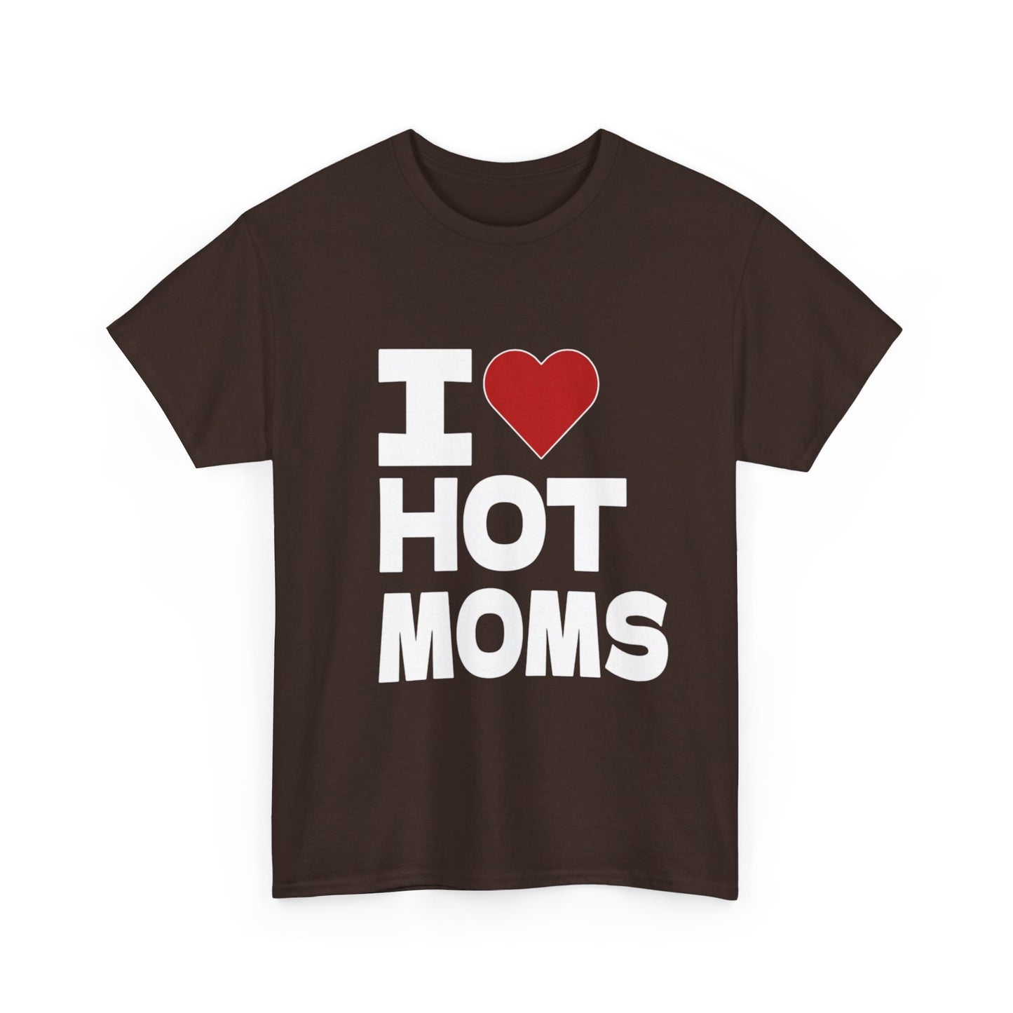I Love Hot Moms Funny Unisex Heavy Cotton Tee