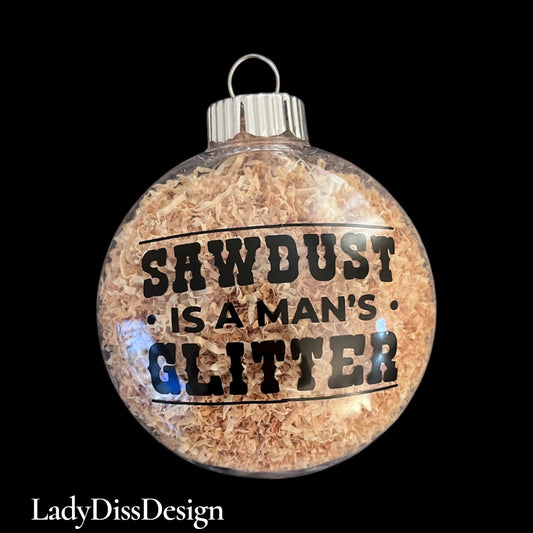 Sawdust Is a Man’s Glitter Ornament • Woodworker Ornament • Funny Carpenter Gift • Rustic Christmas Ornament • Gift for Him • Shop Class Decor